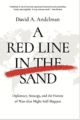 A Red Line in the Sand: Diplomacy, Strategy, and the History of Wars That Might Still Happen